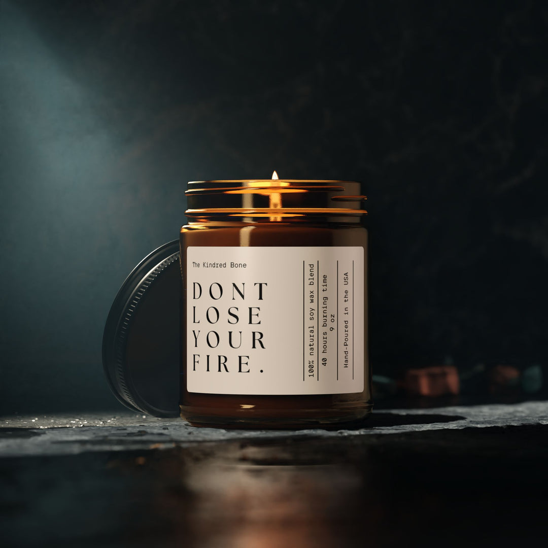 KB | DONT LOSE YOUR FIRE NATURAL SOY CANDLE The Kindred Bone