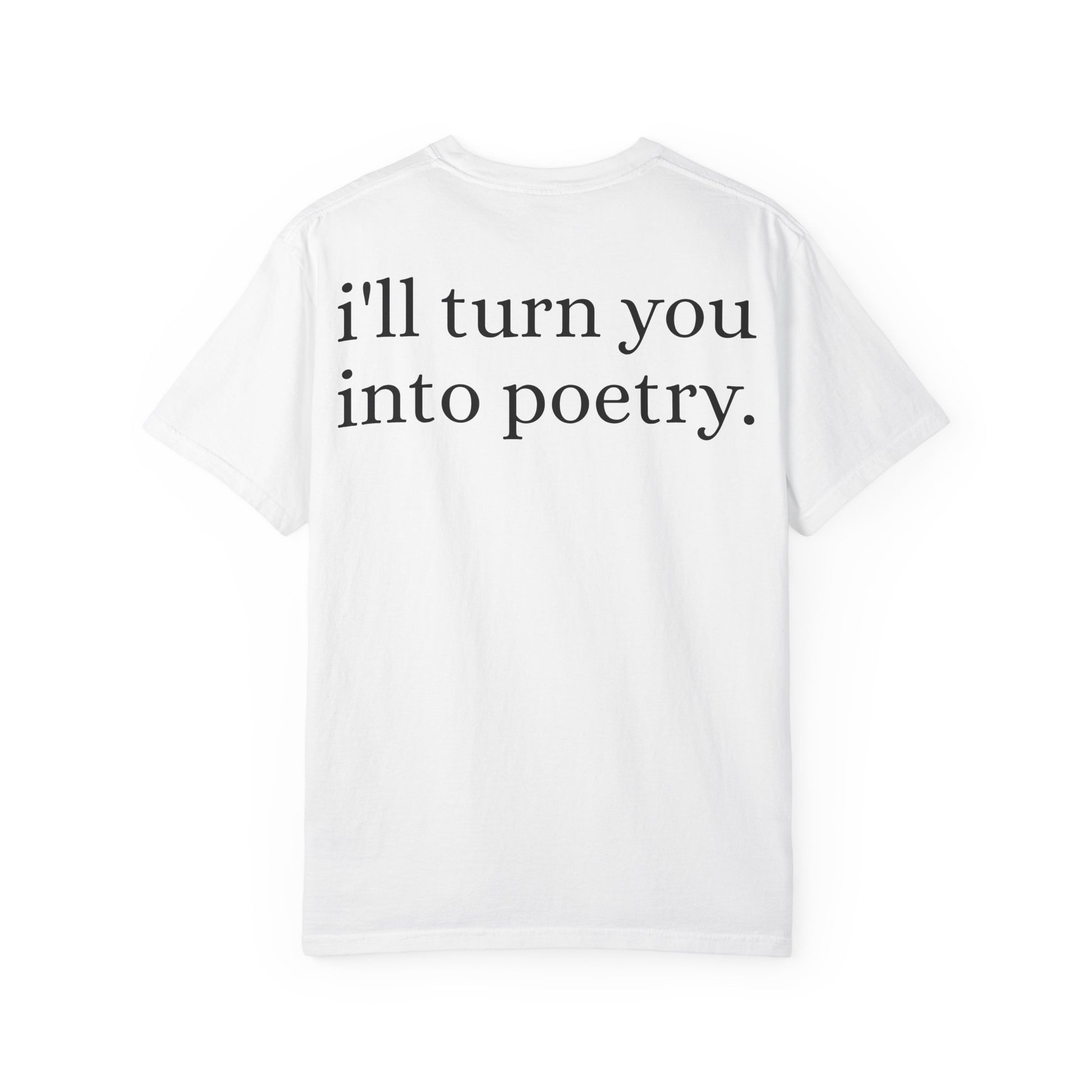 “I’ll Turn You Into Poetry” Unisex T-Shirt