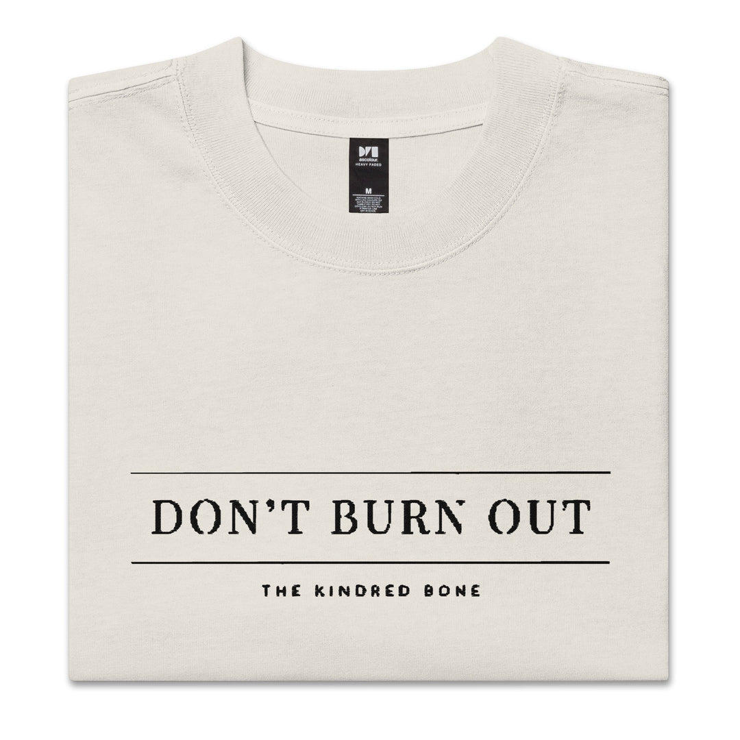 KB | DONT BURN OUT OVERSIZED FADED TEE The Kindred Bone