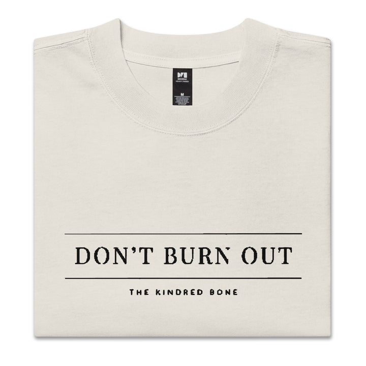 KB | DONT BURN OUT OVERSIZED FADED TEE The Kindred Bone