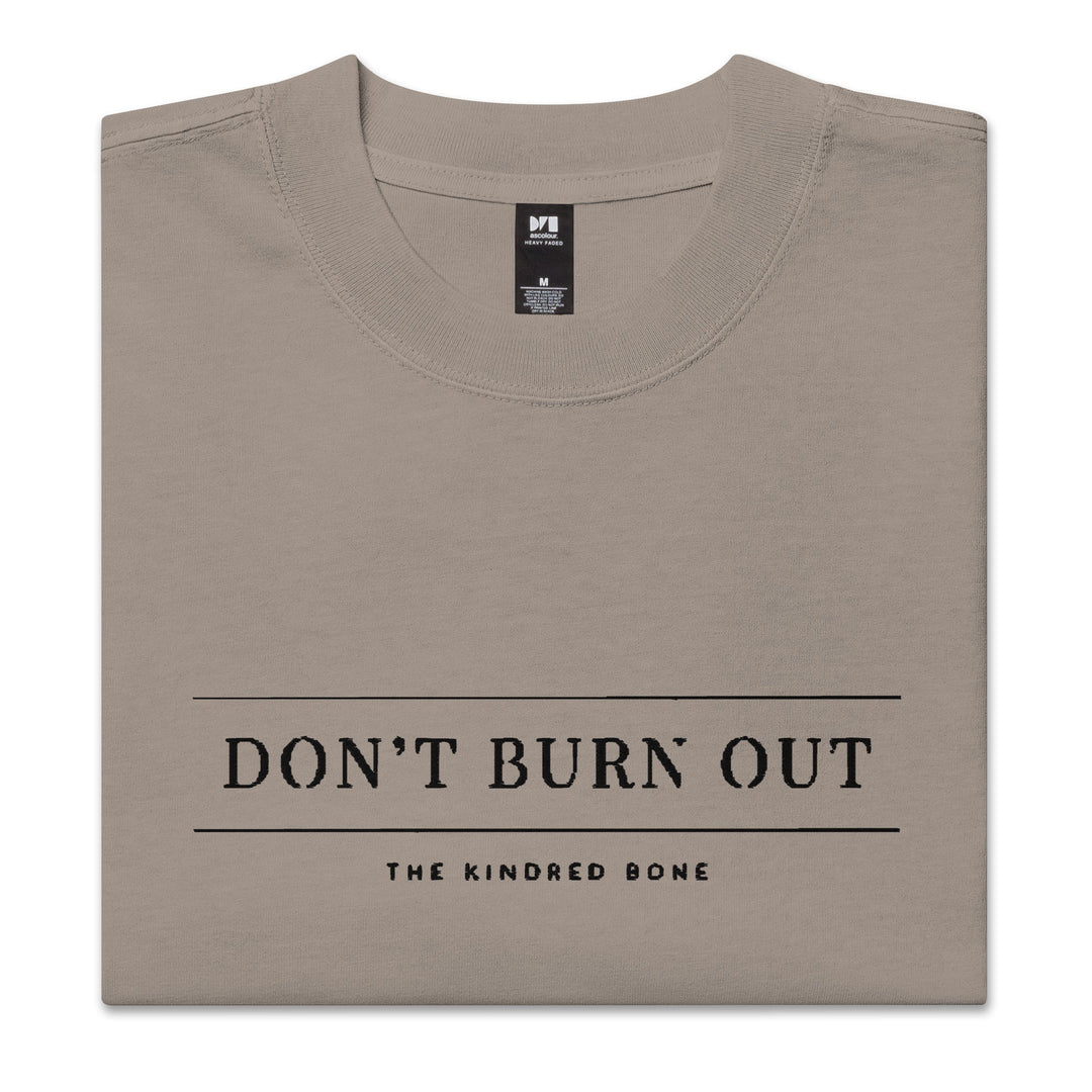 KB | DONT BURN OUT OVERSIZED FADED TEE The Kindred Bone