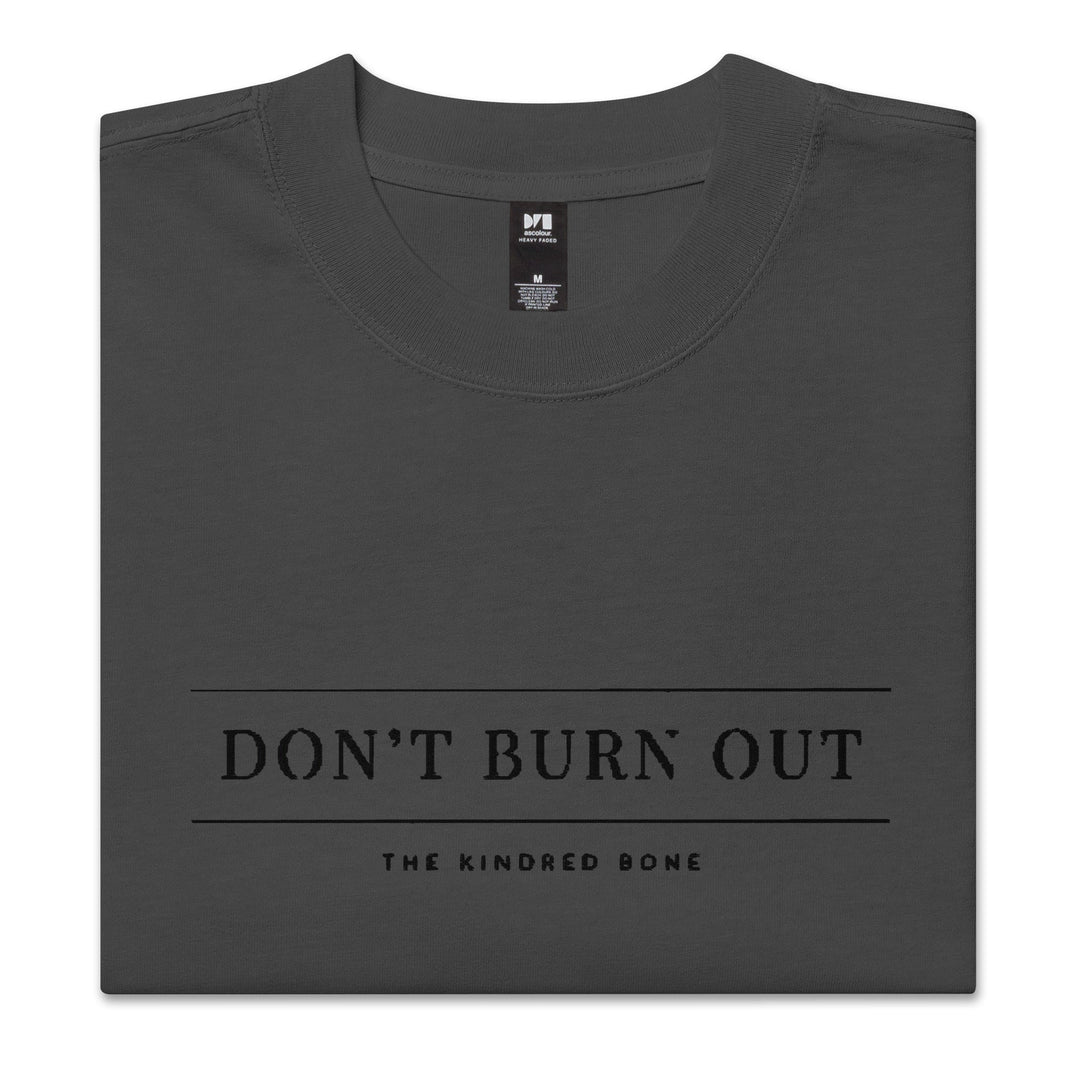 KB | DONT BURN OUT OVERSIZED FADED TEE The Kindred Bone